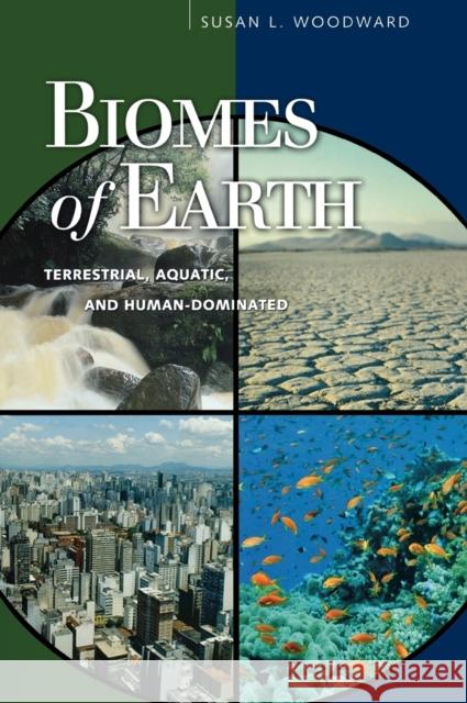 Biomes of Earth: Terrestrial, Aquatic, and Human-Dominated Woodward, Susan L. 9780313319778
