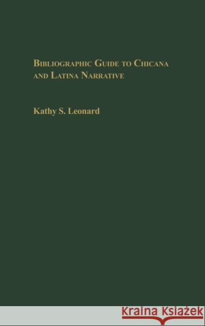 Bibliographic Guide to Chicana and Latina Narrative Kathy S. Leonard 9780313319877 Praeger Publishers
