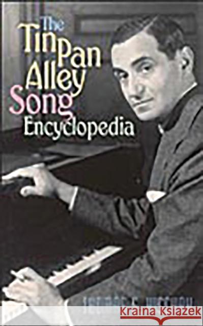 The Tin Pan Alley Song Encyclopedia Thomas S. Hischak 9780313319921 Greenwood Press
