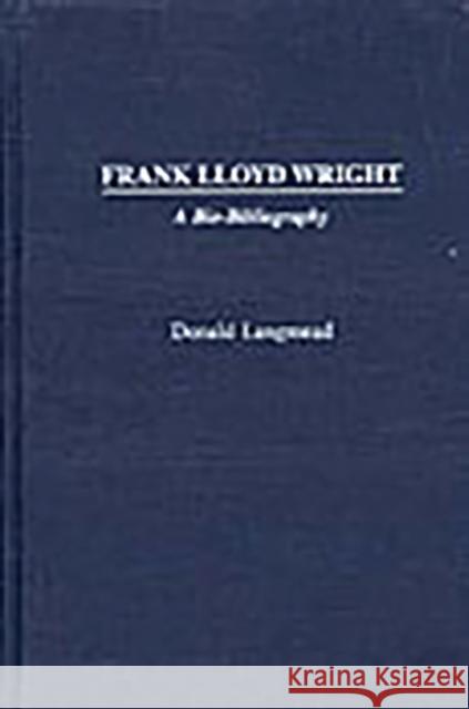 Frank Lloyd Wright: A Bio-Bibliography Langmead, Donald 9780313319938