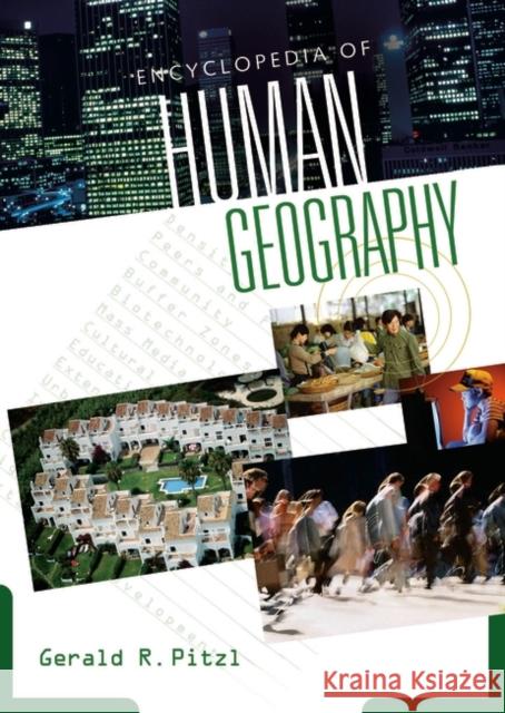 Encyclopedia of Human Geography Gerald R. Pitzl 9780313320101 Greenwood-Heinemann Publishing