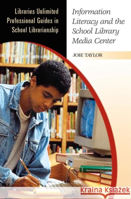 Information Literacy and the School Library Media Center Joie Taylor 9780313320200 Libraries Unlimited