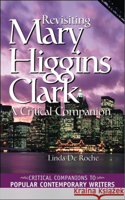 Revisiting Mary Higgins Clark: A Critical Companion Linda d Linda Roche Roche Linda de 9780313320392 Greenwood Press