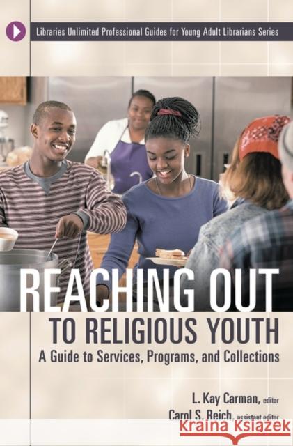 Reaching Out to Religious Youth: A Guide to Services, Programs, and Collections Carman, L. Kay 9780313320415 Libraries Unlimited