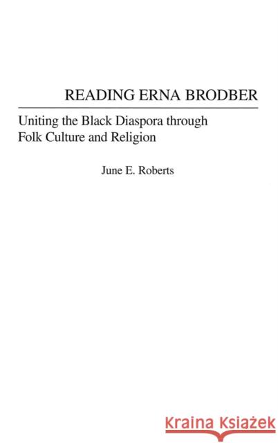 Reading Erna Brodber: Uniting the Black Diaspora Through Folk Culture and Religion Roberts, June E. 9780313320743 Praeger Publishers