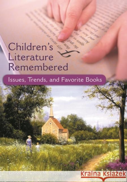 Children's Literature Remembered: Issues, Trends, and Favorite Books Pavonetti, Linda 9780313320774 Libraries Unlimited