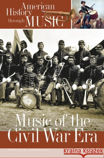 Music of the Civil War Era Steven H. Cornelius 9780313320811 Greenwood Press