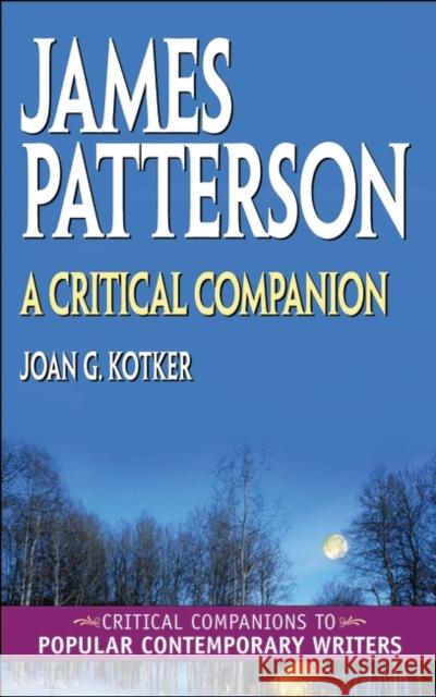 James Patterson: A Critical Companion Kotker, Joan 9780313320859 Greenwood Press