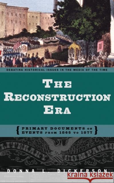 The Reconstruction Era: Primary Documents on Events from 1865 to 1877 Dickerson, Donna L. 9780313320941 Greenwood Press