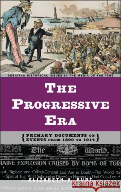 The Progressive Era: Primary Documents on Events from 1890 to 1914 Burt, Elizabeth V. 9780313320972 Greenwood Press