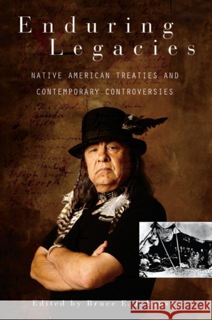 Enduring Legacies : Native American Treaties and Contemporary Controversies Bruce Elliott Johansen Vine, Jr. Deloria 9780313321047 Praeger Publishers