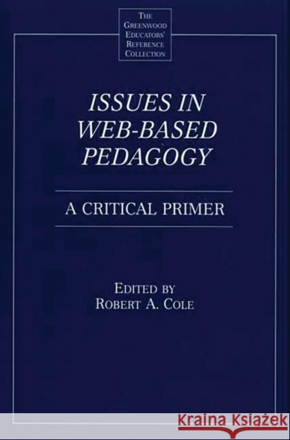 Issues in Web-Based Pedagogy: A Critical Primer Cole, Robert a. 9780313321580 Greenwood Press