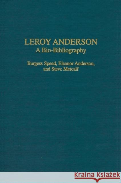 Leroy Anderson: A Bio-Bibliography Speed, Burgess 9780313321764 Praeger Publishers