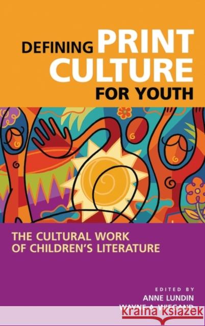 Defining Print Culture for Youth: The Cultural Work of Children's Literature Lundin, Anne 9780313321771 Libraries Unlimited