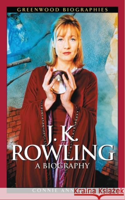 J. K. Rowling: A Biography Kirk, Connie Ann 9780313322051 Greenwood Publishing Group