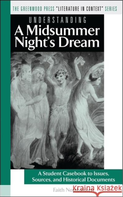 Understanding a Midsummer Night's Dream: A Student Casebook to Issues, Sources, and Historical Documents Nostbakken, Faith 9780313322136 Greenwood Press
