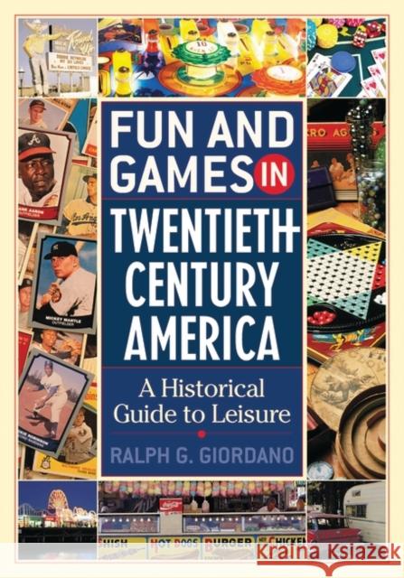 Fun and Games in Twentieth-Century America: A Historical Guide to Leisure Giordano, Ralph G. 9780313322167