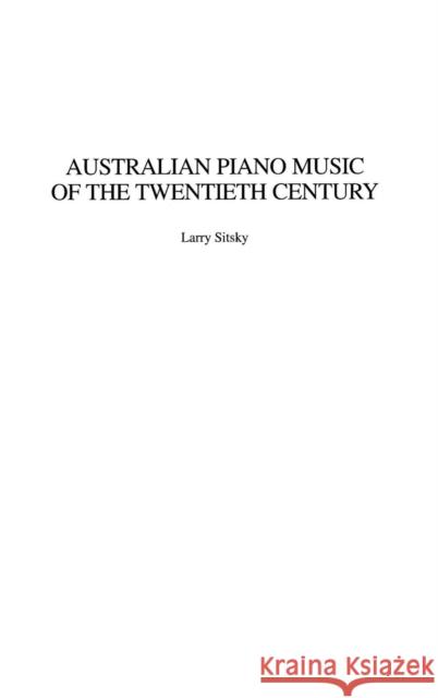 Australian Piano Music of the Twentieth Century Larry Sitsky Ruth Lee Martin 9780313322860 Praeger Publishers