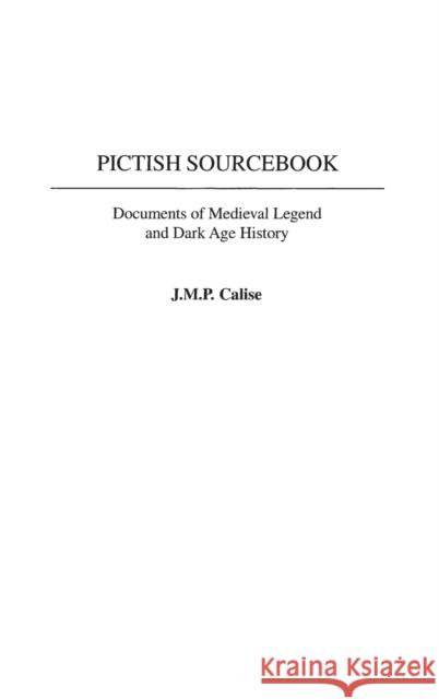 Pictish Sourcebook: Documents of Medieval Legend and Dark Age History Calise, J. M. P. 9780313322952 Greenwood Press