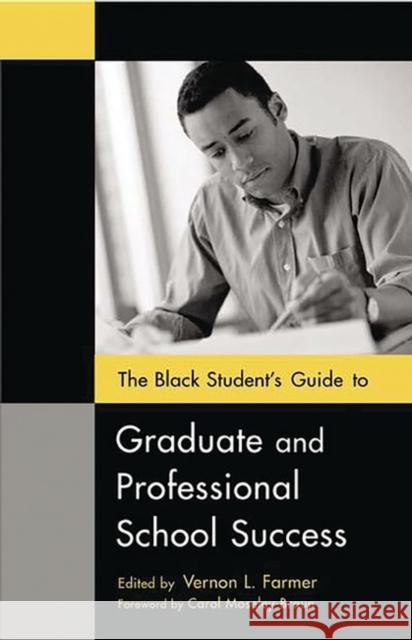 The Black Student's Guide to Graduate and Professional School Success James Minahan Vernon L. Farmer 9780313323119