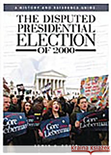 The Disputed Presidential Election of 2000: A History and Reference Guide Dover, E. D. 9780313323195 Greenwood Press