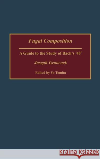 Fugal Composition: A Guide to the Study of Bach's '48' Groocock, Dorene 9780313323232 Greenwood Press