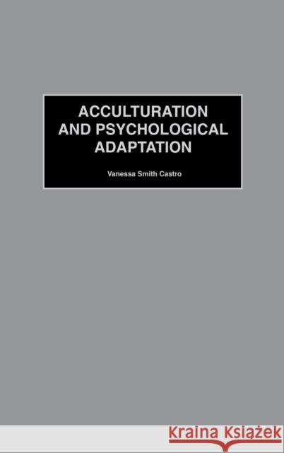 Acculturation and Psychological Adaptation Vanessa Smith Castro 9780313323270 Greenwood Press