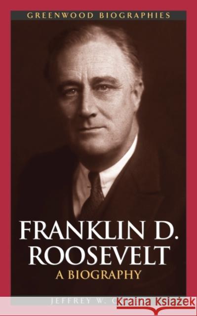 Franklin D. Roosevelt: A Biography Coker, Jeffrey W. 9780313323379