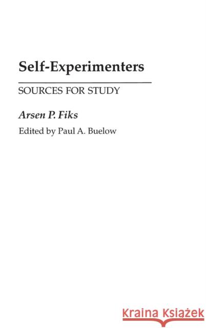 Self-Experimenters: Sources for Study Buelow, Paul A. 9780313323485 Praeger Publishers