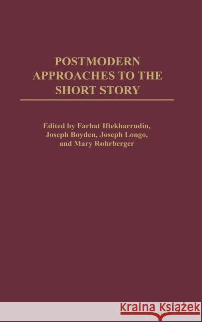 Postmodern Approaches to the Short Story Farhat Iftekharrudin Joseph Longo Mary Rohrberger 9780313323744
