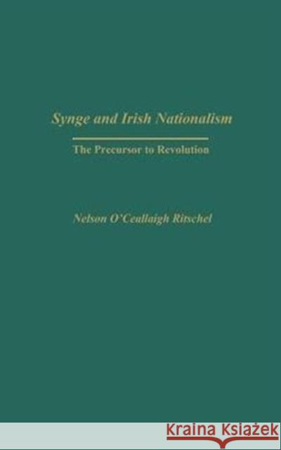 Synge and Irish Nationalism: The Precursor to Revolution Ritschel, Nelson 9780313324246