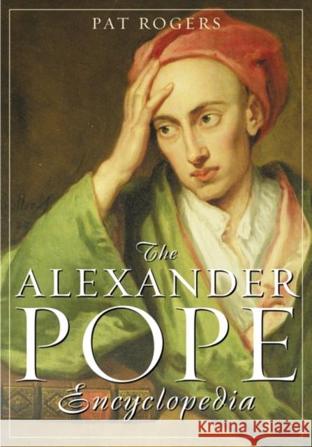 The Alexander Pope Encyclopedia Pat Rogers Pat Rogers 9780313324260 Greenwood Press