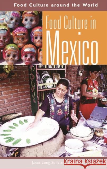 Food Culture in Mexico Janet Long-Solis Luis Alberto Vargas Janet Long 9780313324314 Greenwood Press