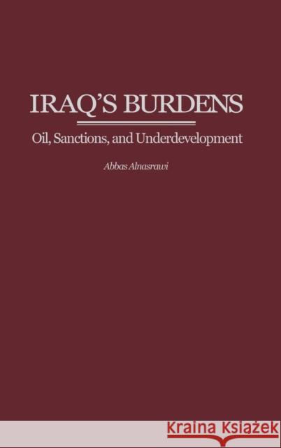 Iraq's Burdens: Oil, Sanctions, and Underdevelopment Alnasrawi, Abbas 9780313324598