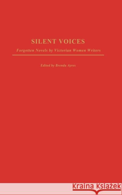 Silent Voices: Forgotten Novels by Victorian Women Writers Ayres, Brenda 9780313324628