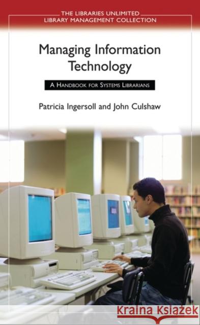 Managing Information Technology: A Handbook for Systems Librarians Ingersoll, Patricia 9780313324765 Libraries Unlimited