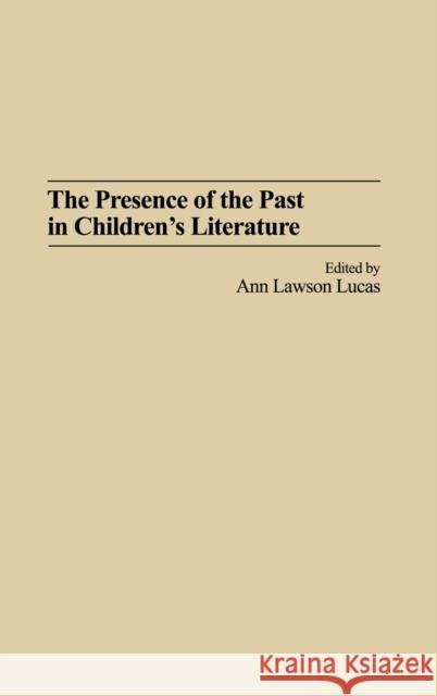 The Presence of the Past in Children's Literature Ann Lawson Lucas 9780313324833 Praeger Publishers