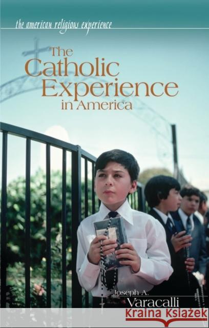 The Catholic Experience in America Joseph A. Varacalli 9780313325830