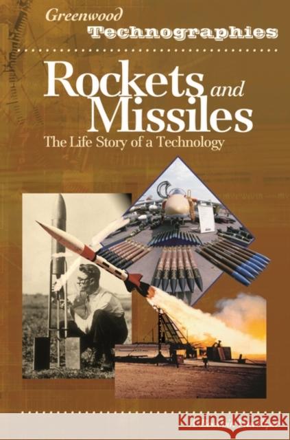 Rockets and Missiles : The Life Story of a Technology A. Bowdoin Va 9780313327957 Greenwood Press