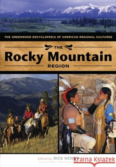 The Rocky Mountain Region: The Greenwood Encyclopedia of American Regional Cultures Newby, Rick 9780313328176 Greenwood