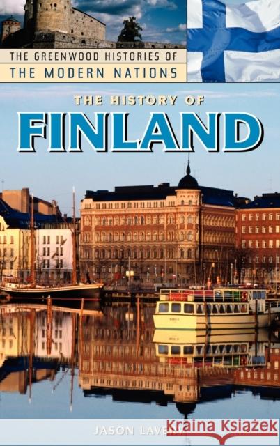The History of Finland Jason Lavery 9780313328374 Greenwood Press