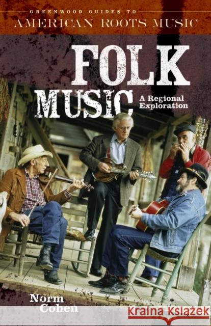 Folk Music: A Regional Exploration Cohen, Norm 9780313328725 0