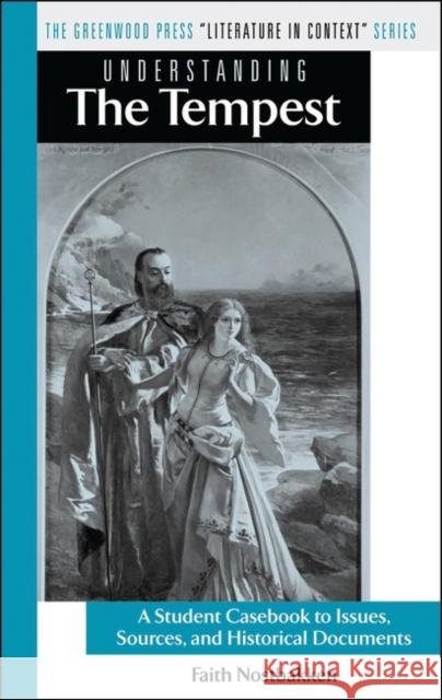 Understanding the Tempest: A Student Casebook to Issues, Sources, and Historical Documents Faith Nostbakken 9780313328732 Greenwood Press