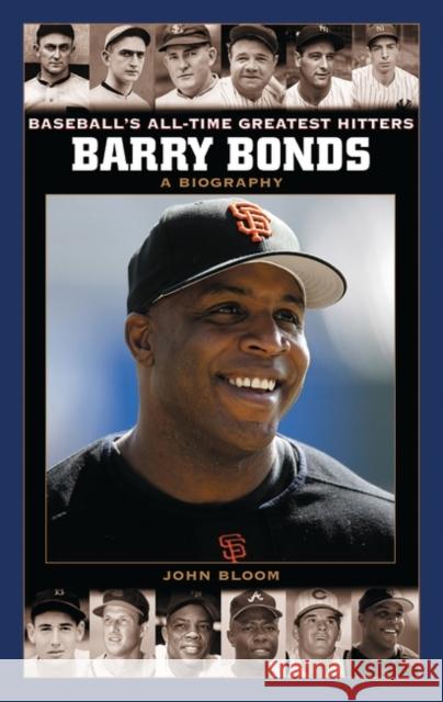 Barry Bonds: A Biography John Bloom Greenwood Publishing Group 9780313329555 Greenwood Press