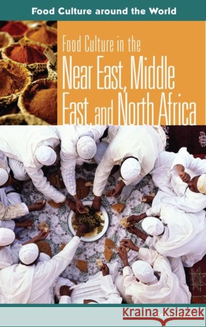 Food Culture in the Near East, Middle East, and North Africa Peter Heine 9780313329562