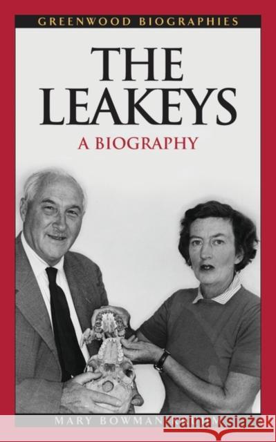 The Leakeys: A Biography Bowman-Kruhm, Mary 9780313329852