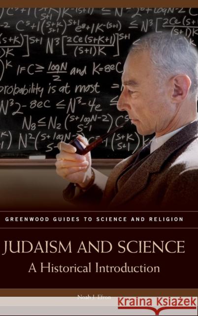 Judaism and Science: A Historical Introduction Efron, Noah J. 9780313330537 Greenwood Press