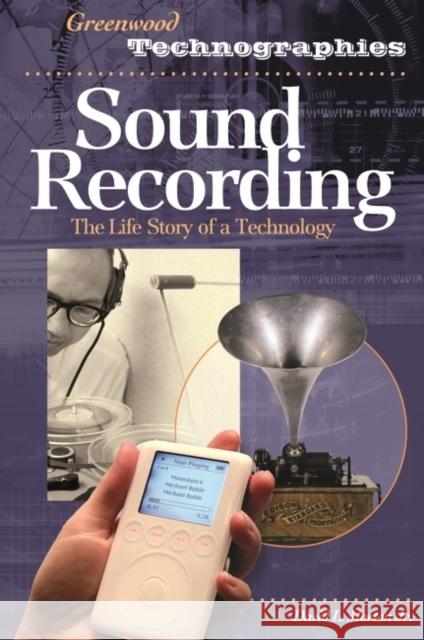 Sound Recording : The Life Story of a Technology David L., Jr. Morton 9780313330902 Greenwood Press