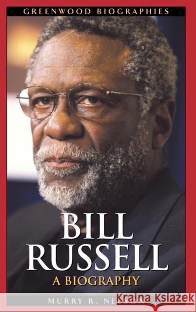 Bill Russell: A Biography Nelson, Murry R. 9780313330919 Greenwood Press