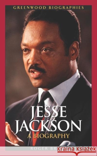 Jesse Jackson: A Biography Bruns, Roger 9780313331381 Greenwood Press